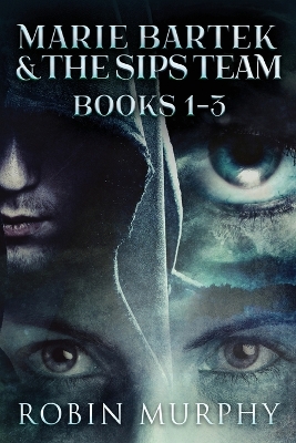 Marie Bartek & The SIPS Team - Books 1-3 by Robin Murphy