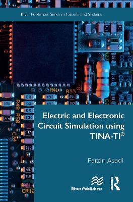 Electric and Electronic Circuit Simulation using TINA-TI® by Farzin Asadi
