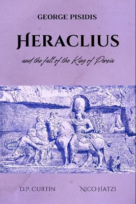 Heraclius and the Fall of the King of Persia book