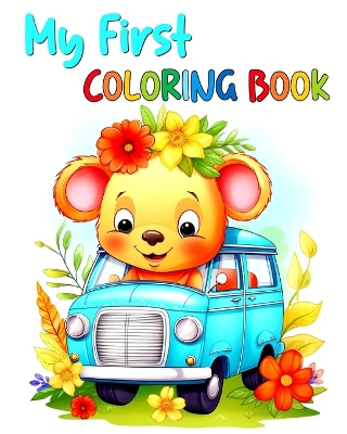 My First Coloring Book: Toddler Coloring Pages with Animals, Fruits, Veggies, Flowers, Vehicles & More book
