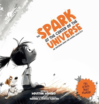 The Spark at the Center of the Universe: An Inspiring Book for Global Galactics book