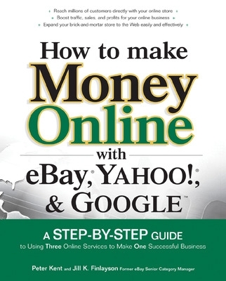 How to Make Money Online with eBay, Yahoo!, and Google book