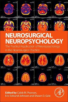 Neurosurgical Neuropsychology: The Practical Application of Neuropsychology in the Neurosurgical Practice book