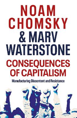Consequences of Capitalism: Manufacturing Discontent and Resistance book