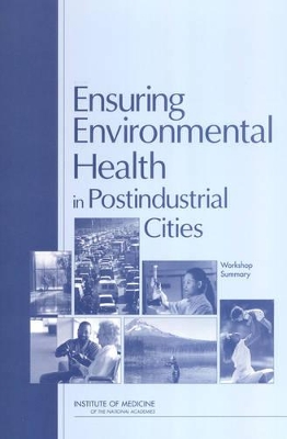 Ensuring Environmental Health in Postindustrial Cities by Roundtable on Environmental Health Sciences Research and Medicine