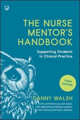 The The Nurse Mentor's Handbook: Supporting Students in Clinical Practice 3e by Danny Walsh