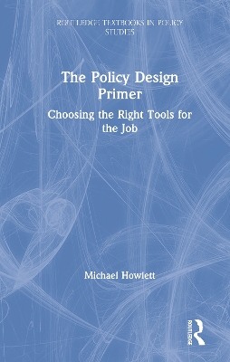 The Policy Design Primer: Choosing the Right Tools for the Job book