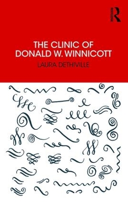 The Clinic of Donald W. Winnicott by Laura Dethiville