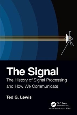 The Signal: The History of Signal Processing and How We Communicate by Ted G Lewis