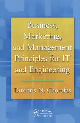 Business, Marketing, and Management Principles for IT and Engineering by Dimitris N. Chorafas