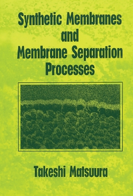 Synthetic Membranes and Membrane Separation Processes by Takeshi Matsuura