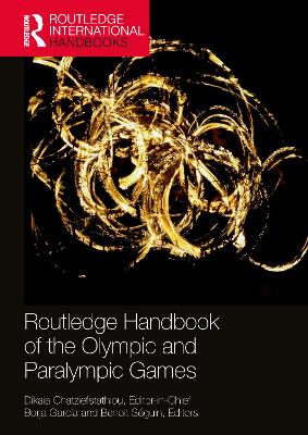 Routledge Handbook of the Olympic and Paralympic Games by Dikaia Chatziefstathiou