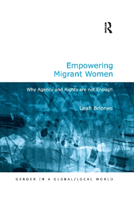 Empowering Migrant Women: Why Agency and Rights are not Enough by Leah Briones