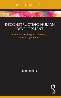 Deconstructing Human Development: From the Washington Consensus to the 2030 Agenda by Juan Telleria