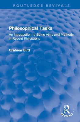 Philosophical Tasks: An Introduction to Some Aims and Methods in Recent Philosophy by Graham Bird