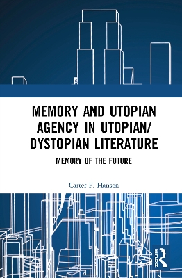 Memory and Utopian Agency in Utopian/Dystopian Literature: Memory of the Future book