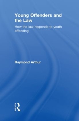 Young Offenders and the Law by Raymond Arthur
