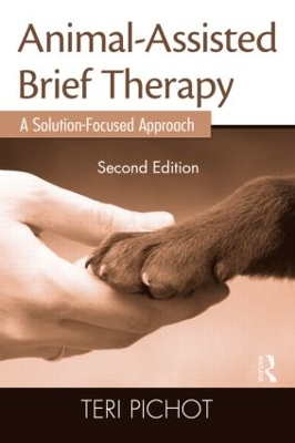 Animal-Assisted Brief Therapy, Second Edition by Teri Pichot