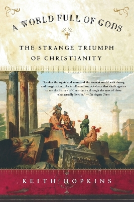 A World Full of Gods: The Strange Triumph of Christianity book
