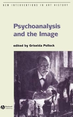 Psychoanalysis and the Image: Transdisciplinary Perspectives by Griselda Pollock