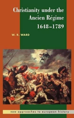 Christianity under the Ancien Regime, 1648-1789 by W. R. Ward