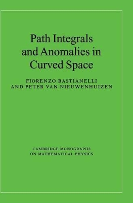 Path Integrals and Anomalies in Curved Space by Fiorenzo Bastianelli