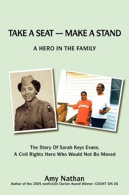 Take a Seat -- Make a Stand: A Hero in the Family: The Story of Sarah Key Evans, a Civil Rights Hero Who Would Not Be Moved book