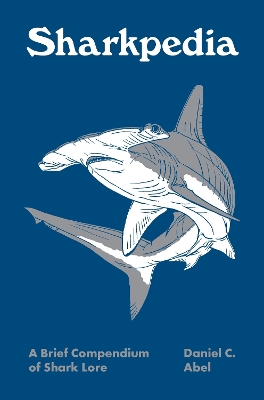 Sharkpedia: A Brief Compendium of Shark Lore book