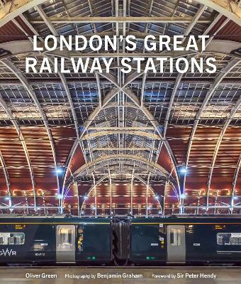London's Great Railway Stations by Oliver Green