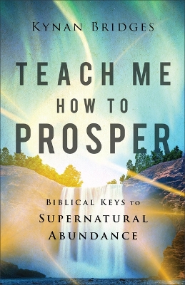 Teach Me How to Prosper: Biblical Keys to Supernatural Abundance book