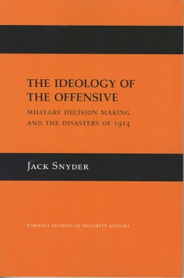 The Ideology of the Offensive: Military Decision Making and the Disasters of 1914 book