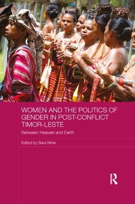 Women and the Politics of Gender in Post-Conflict Timor-Leste by Sara Niner