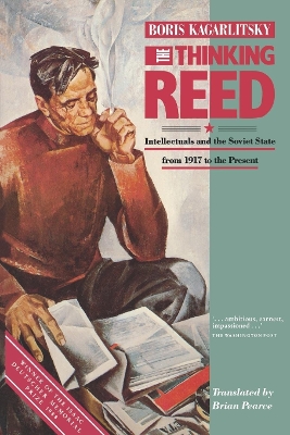 The Thinking Reed: Intellectuals and the Soviet State from 1917 to the Present book