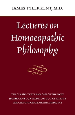 Lectures On Homeopathic Phil. by James Tyler Kent