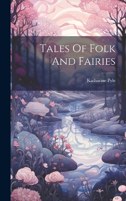 Tales Of Folk And Fairies by Katharine D 1938 Pyle