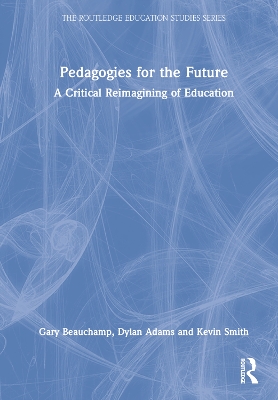 Pedagogies for the Future: A Critical Reimagining of Education by Gary Beauchamp