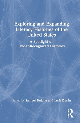 Exploring and Expanding Literacy Histories of the United States: A Spotlight on Under-Recognized Histories by Samuel DeJulio