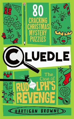 Cluedle - The Case of Rudolph's Revenge: 80 Cracking Christmas Mystery Puzzles book