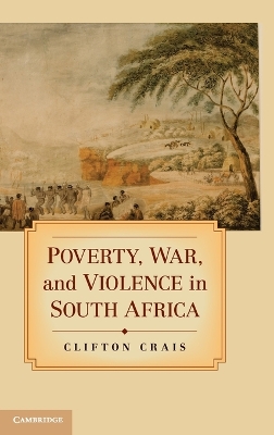 Poverty, War, and Violence in South Africa by Clifton Crais