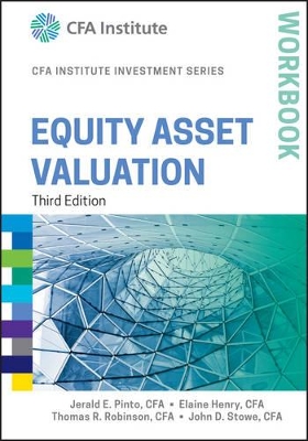 Equity Asset Valuation Workbook, Third Edition by Jerald E. Pinto