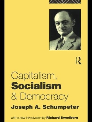 Capitalism, Socialism and Democracy by Joseph A. Schumpeter