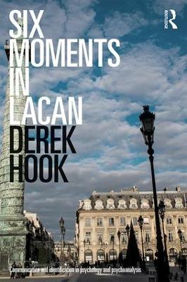 Six Moments in Lacan by Derek Hook