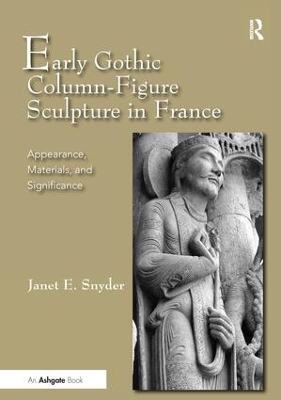 Early Gothic Column-Figure Sculpture in France by Janet E. Snyder