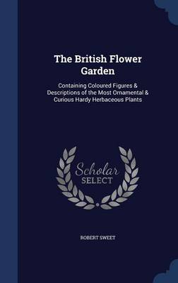 The British Flower Garden by Robert Sweet