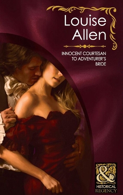Innocent Courtesan To Adventurer's Bride (Mills & Boon Historical) (The Transformation of the Shelley Sisters, Book 3) by Louise Allen