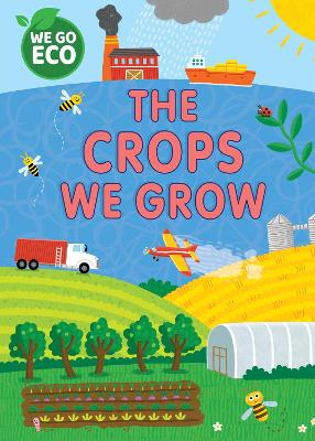 WE GO ECO: The Crops We Grow by Katie Woolley