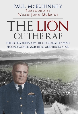 The Lion of the RAF: The Extraordinary Life of George Beamish, Second World War Hero and Rugby Star book