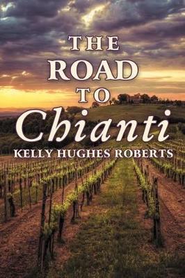 The Road to Chianti by Kelly Hughes Roberts