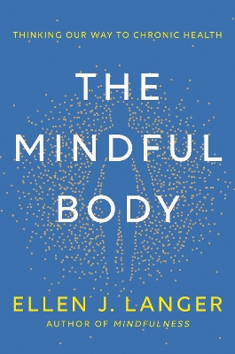 The Mindful Body: Thinking Our Way to Lasting Health book