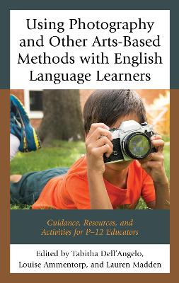 Using Photography and Other Arts-Based Methods With English Language Learners by Tabitha Dell'Angelo